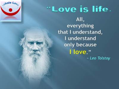 Leo Tolstoy quotes: Love is life. All, everything that I understand, I understand only because I love. Inhale Love